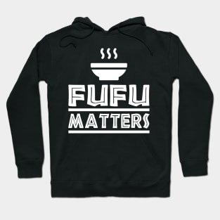 Fufu Matters, African Food, Love Africa Hoodie